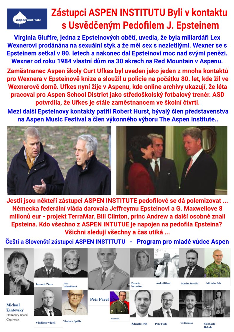 Zaměstnanci ASPEN INSTITUTU Byli v kontaktu s Usvědčeným Pedofilem J. Epsteinem
Kdo všechno z ASPEN INTUTUE je napojen na Epsteina? Všichni sledují všechny a čas utíká.
- aspentimes.com/news/a-closer-…
Čeští zástupci ASPEN INSTITUTU
- aspeninstitutece.org/people_tags/cz/
- aspeninstitutece.org/people_tags/as…