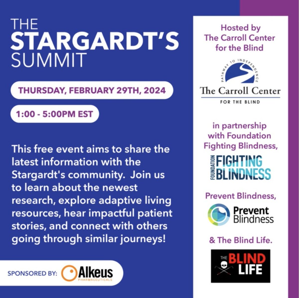 One week away! Join us and the @CarrollCenter, @FightBlindness, and the Blind Life Sam on February 29, 2024 at 1 pm ET for the virtual Stargardt's Summit! This free event is sponsored by @alkeuspharma. For more information, visit: lnkd.in/e_mKH7aa