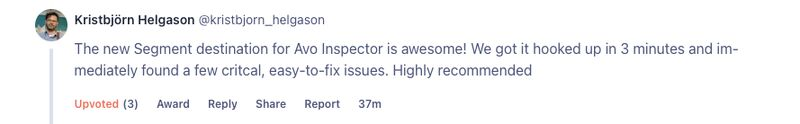 What can the Inspector do for you? 
Read this comment from <a href="/kristbjorn/">Kristbjorn Helgason</a>  who just installed it!

Shoutout to <a href="/segment/">Segment</a> for the support with native Destination to Avo Inspector 🚀