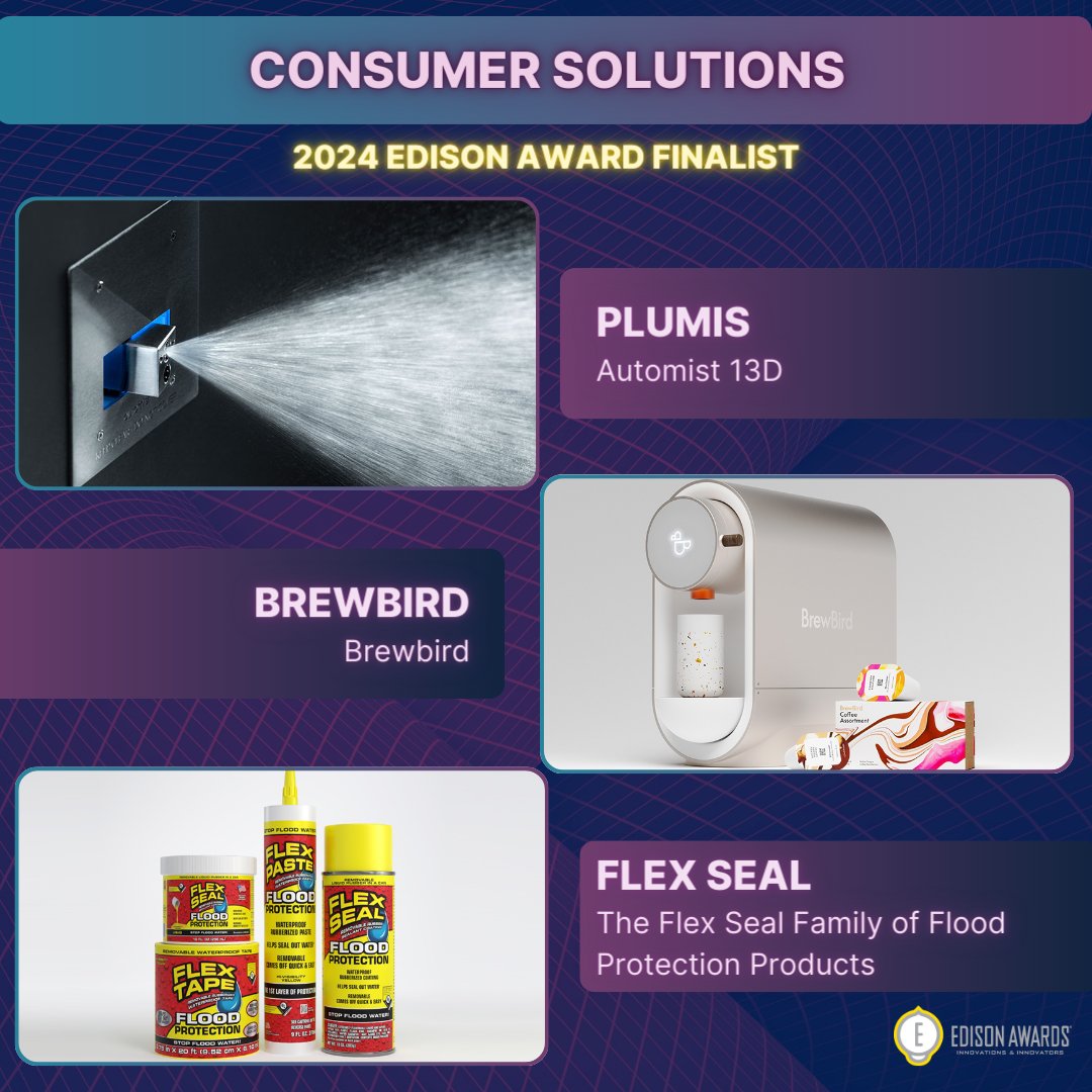 CONSUMER SOLUTIONS: PRODUCTS FOR HOME USE
—
Automist 13D by <a href="/PlumisAutomist/">Plumis</a>
—
Brewbird by Brewbird
—
The Flex Seal Family of Flood Protection Products by Flex Seal Family of Products <a href="/GetFlexSeal/">Flex Seal</a>
—
#EdisonAwards2024 #2024EdisonAwardsFinalist #ConsumerSolutions