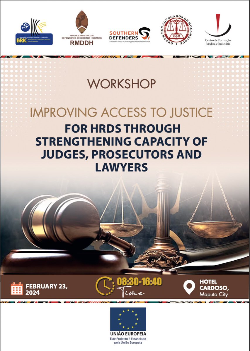 Training Workshop Improving Access to Justice for Human Rights Defenders Through Strengthening Capacity of Judges, Prosecutors and Lawyers *Location*: Hotel Cardoso, Maputo City *Date*: February 23, 2024 *Time*: 08:30- 16:40