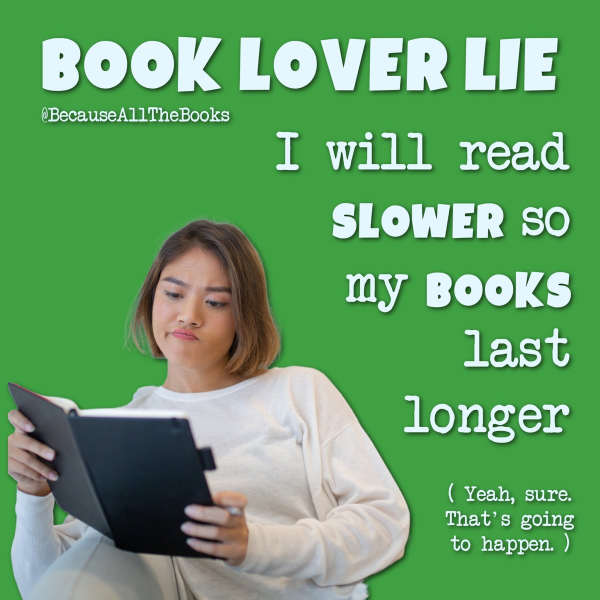 Right, sure. We'll read slower. Uh huh.

#BecauseAllTheBooks #AddictedToBooks #AddictedToReading #BookAddict #BookAddicted