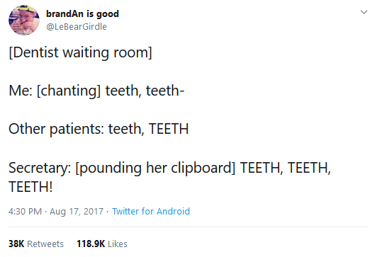 It's always teeth for me