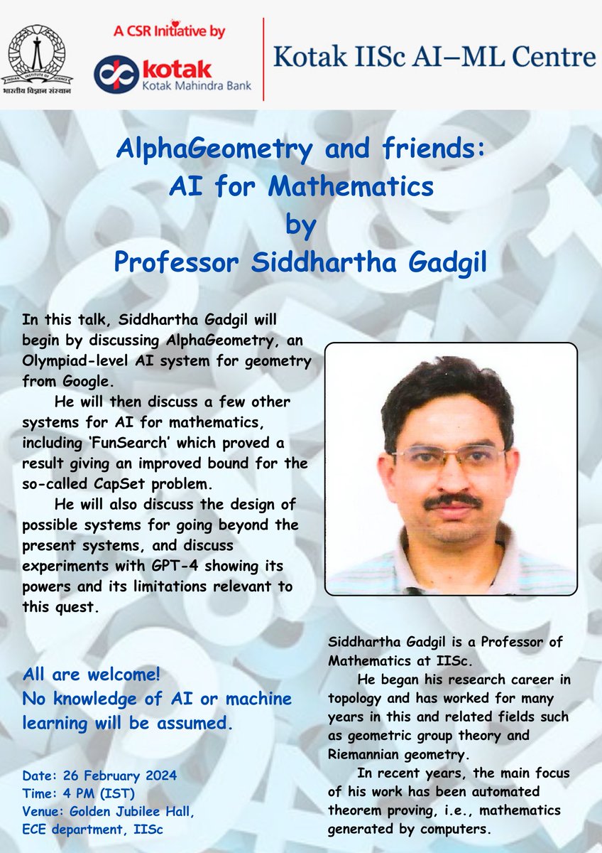 Welcome to Professor Siddhartha Gadgil's talk on 'AlphaGeometry and friends: AI for Mathematics'! Date: 26 February 2024 Time: 4 PM Venue: Golden Jubilee Hall, ECE dept, IISc kiac.iisc.ac.in/upcoming-event… math.iisc.ac.in/~gadgil/