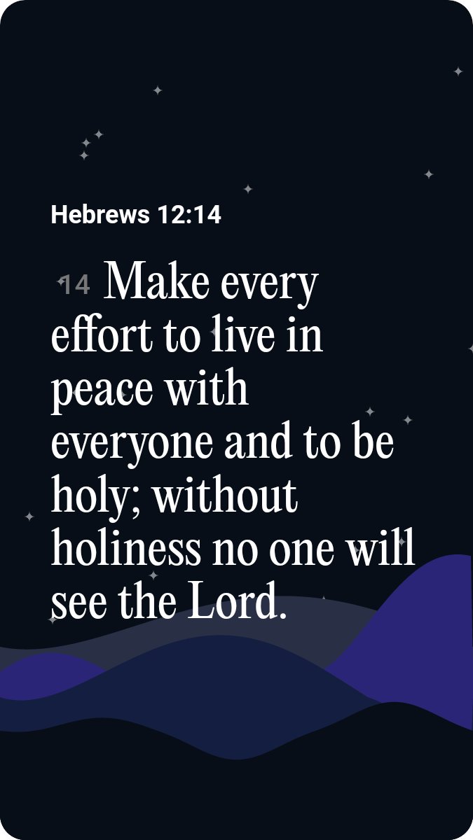 I'd love to share the Verse of the Day with you!

Hebrews 12:14 NIV
[14] Make every effort to live in peace with everyone and to be holy; without holiness no one will see the Lord. 

link.bible.app/link/dfWP