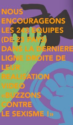 Nous encourageons les 243 équipes (de 23 pays) dans la dernière ligne droite (ou courbe) de la réalisation de leur vidéo #BuzzonsContreLeSexisme, Déjà, BRAVO pour votre engagement enthousiaste qui fait chaud au cœur ! Le jury a hâte de découvrir vos créations !