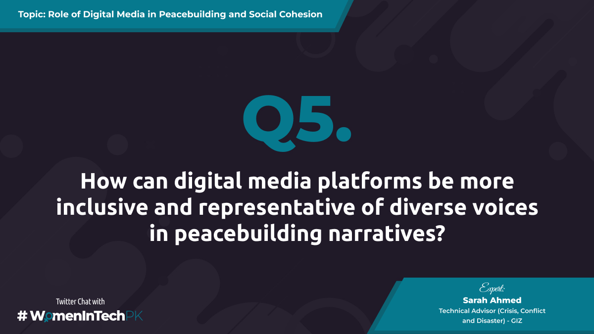 Here is our next question for you, @SarahEAhmed How can digital media platforms be more inclusive and representative of diverse voices in peacebuilding narratives? #WomenInTechPK