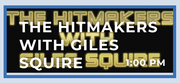 Giles Squire brings the story behind the music and songs here on the Hitmakers Sundays @1pm.