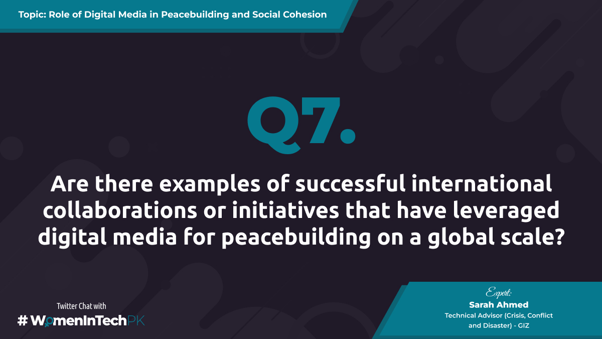 @SarahEAhmed Let's talk about some global initiatives, @SarahEAhmed. Are there examples of successful international collaborations or initiatives that have leveraged digital media for peacebuilding on a global scale? #WomenInTechPK