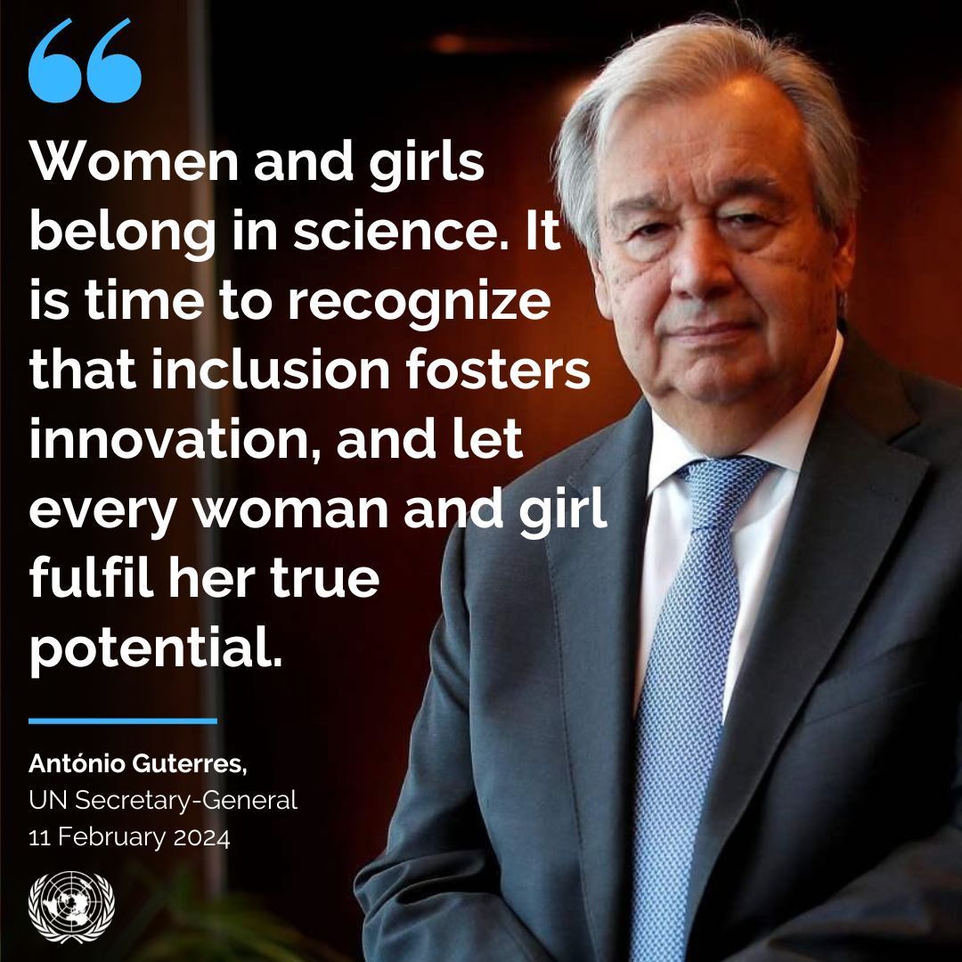 'Gender equality in science is vital for building a better future for all. Women and girls belong in science. It is time to recognize that inclusion fosters innovation, and let every woman & girl fulfil her true potential.' - @antonioguterres #womeninscience