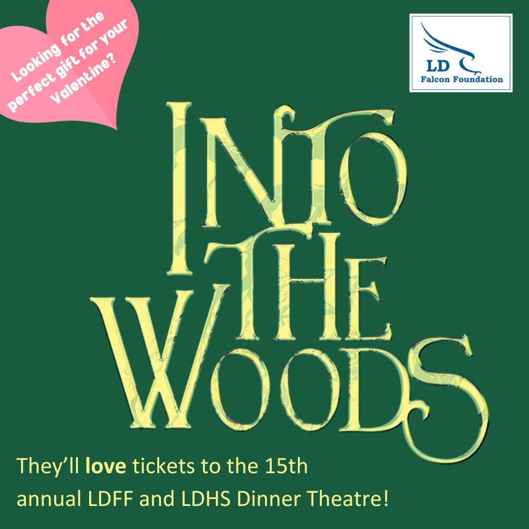 Don't be caught without a gift! Your Valentine will love tickets to the LDFF Musical Dinner Theatre, including a catered meal, dinner music, a trivia contest, and the Sondheim masterpiece, Into the Woods. Get tickets to the dinner theatre or the show on... ldfalconfoundation.org