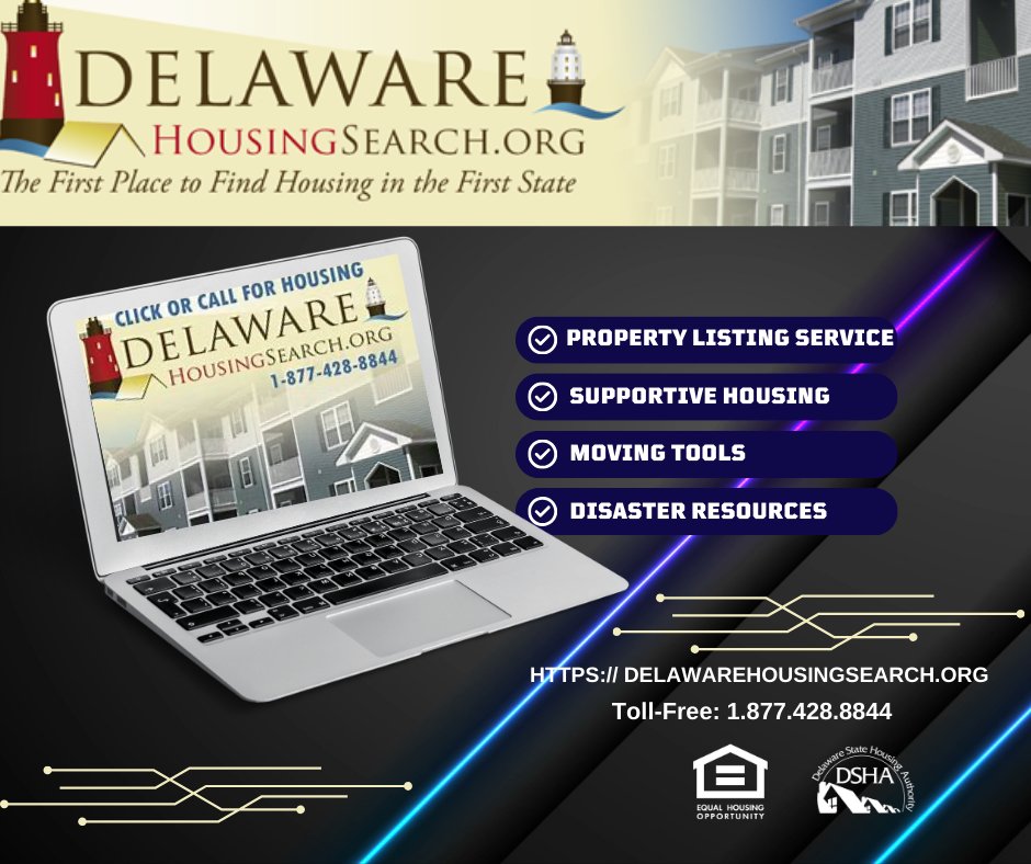 Looking for affordable housing, rental properties, veterans' services, or to buy a home? DELAWARE HOUSING SEARCH offers a wide range of services at the click of a button to get you into your next home. Visit DelawareHousingSearch.org for current online tools and resource.