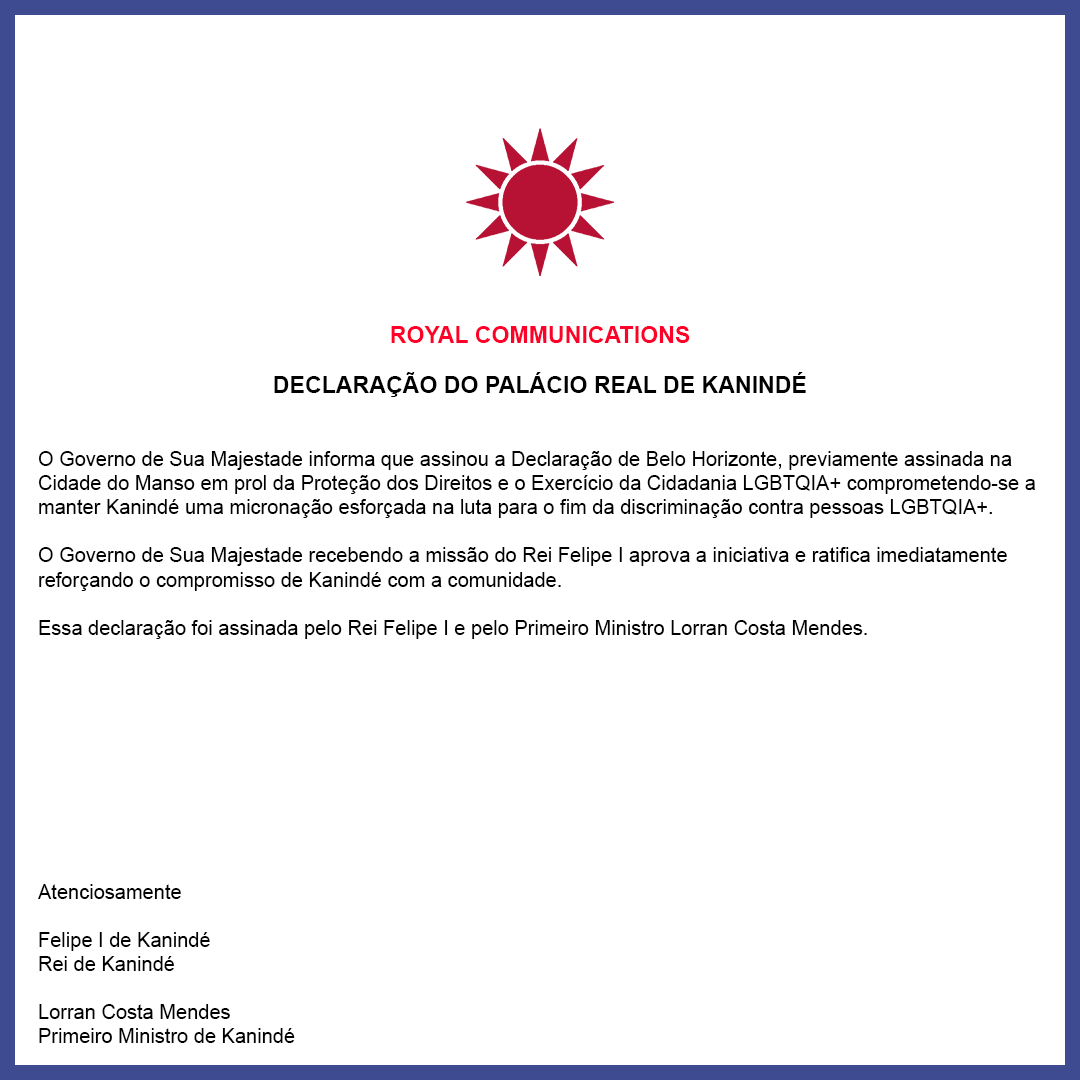 govtfkaninde's tweet photo. Kanindé assina a Declaração de Belo Horizonte, Assinada na Cidade do Manso para proteção dos direitos LGBTQIA+ nas micronações signtárias.

Kanindé signs the Declaration of Belo Horizonte, to protect LGBTQIA+ rights in signatory micronations.

- Royal Comms https://t.co/U2WxJJmKcq