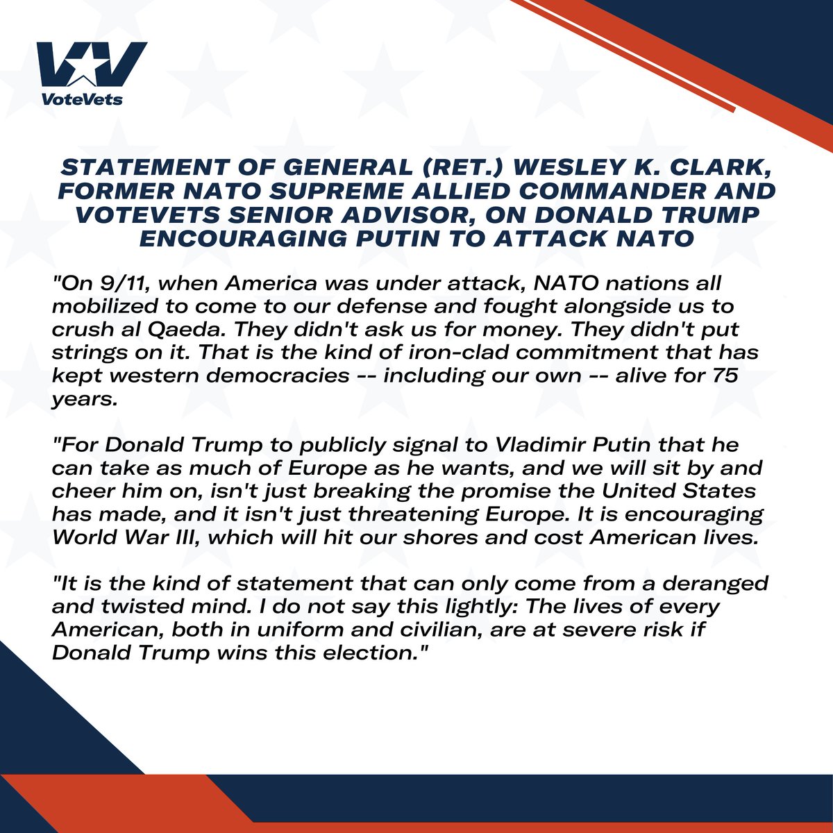 NEW: Statement Of General (Ret.) Wesley K. Clark, Former NATO Supreme Allied Commander And VoteVets Senior Advisor, On Donald Trump Encouraging Putin To Attack NATO 'It is the kind of statement that can only come from a deranged and twisted mind. I do not say this lightly: The…