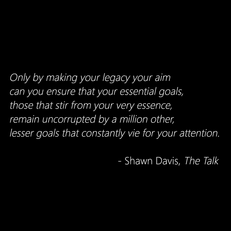 ShawnDavisReal1's tweet photo. Only by making your legacy your aim can you ensure that your essential goals, those that stir from your very essence, remain uncorrupted by a million other, lesser goals that constantly vie for your attention. -Shawn Davis, The Talk

https://t.co/KrZxgtjrta https://t.co/4if7U3Ie8R