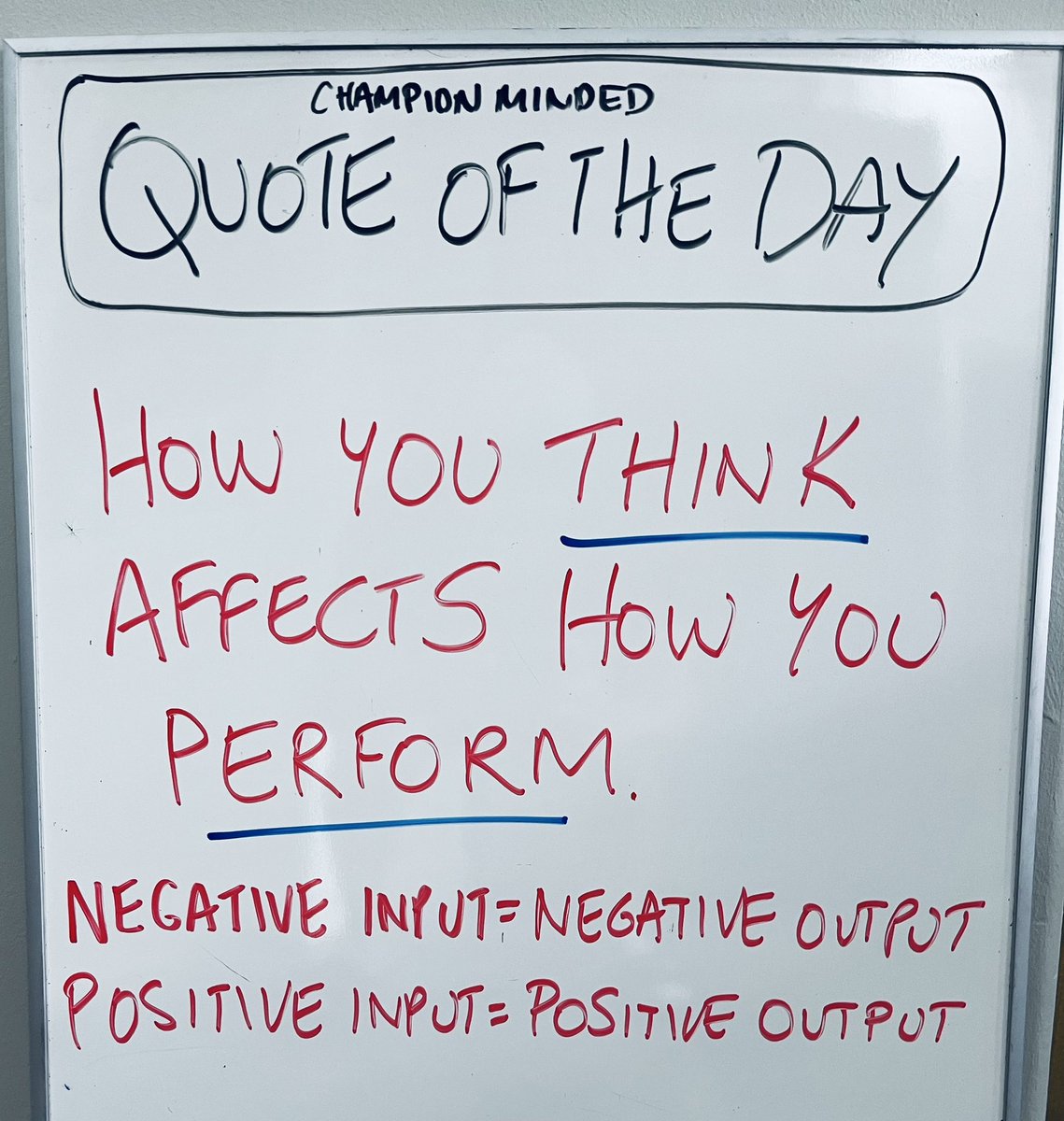 How your think affects how you perform:
Negative Input = Negative output
Positive Input = Positive output