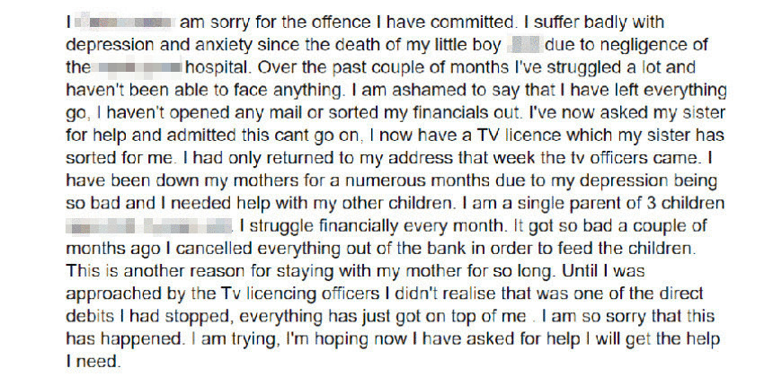 This young mum from Wales was prosecuted for missing TV licence payments. In this letter she explained she'd been severely depressed since her son's death and barely had money to feed her kids. Her sister had now paid her licence. She got a £176 court bill and criminal record.