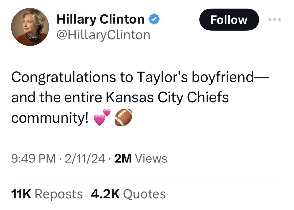 “ Congratulations to Taylor’s BOYFRIEND ”

I honestly thought this was a parody account

This whole “ Congratulations Taylor Swift ” is so embarrassing to the @NFL @SuperBowl2024X @SuperBowl @Chiefs @tkelce Kelce 

Hillary Clinton really did tweet this like #TaylorSwift actually…