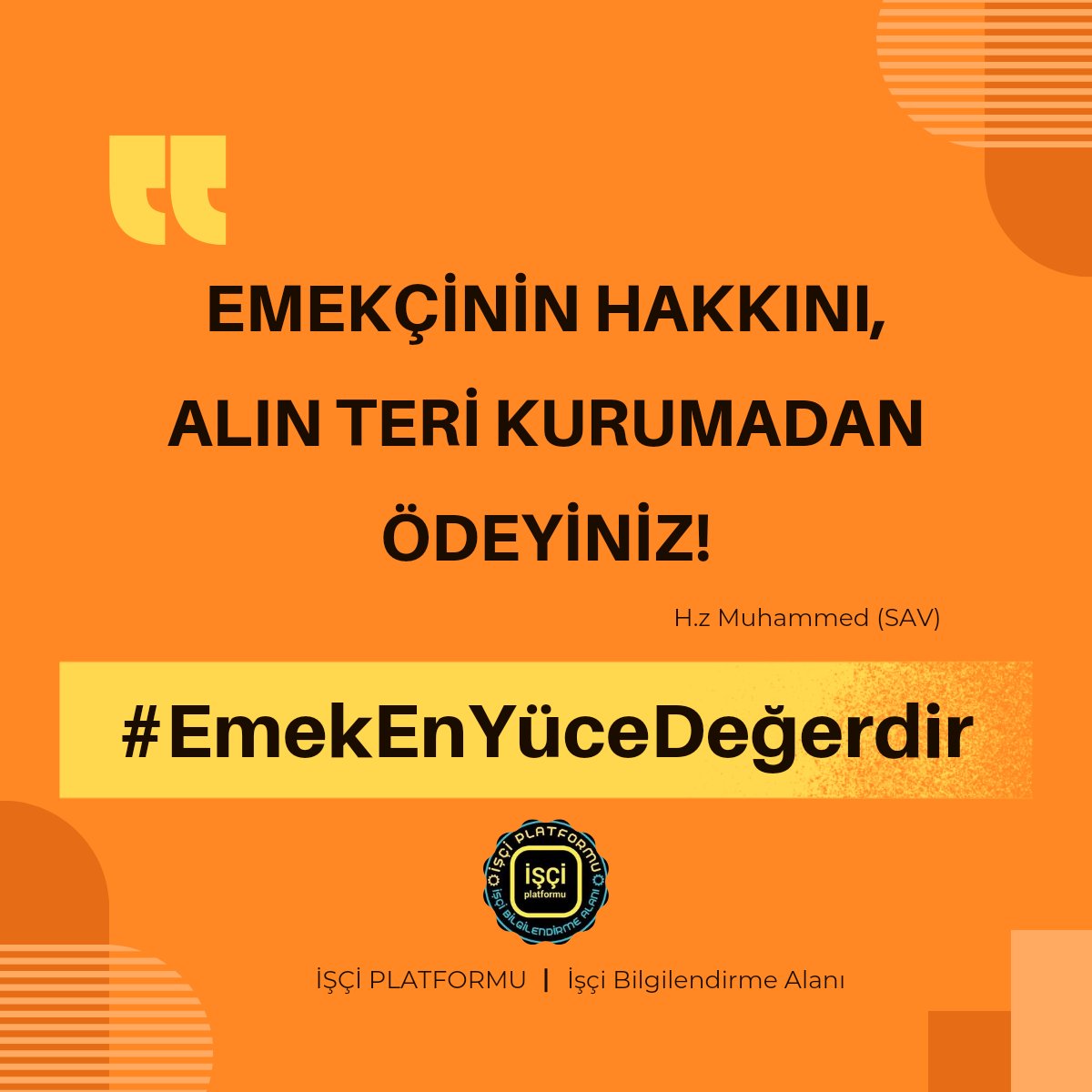 Emekçinin hakkını,
Alın teri kurumadan ödeyiniz.!
H.z Muhammed(SAV)
#EmekEnYüceDeğerdir