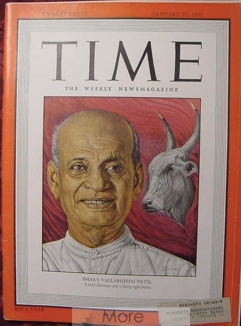 Sardar Valabhbhai Patel on the cover of TIME magazine, January 27, 1947. Here is an excerpt from the cover feature article in the same issue: 

"Power Is the Spur. To bring under control this vast interplay of seemingly irresistible forces and immovable bodies would take more