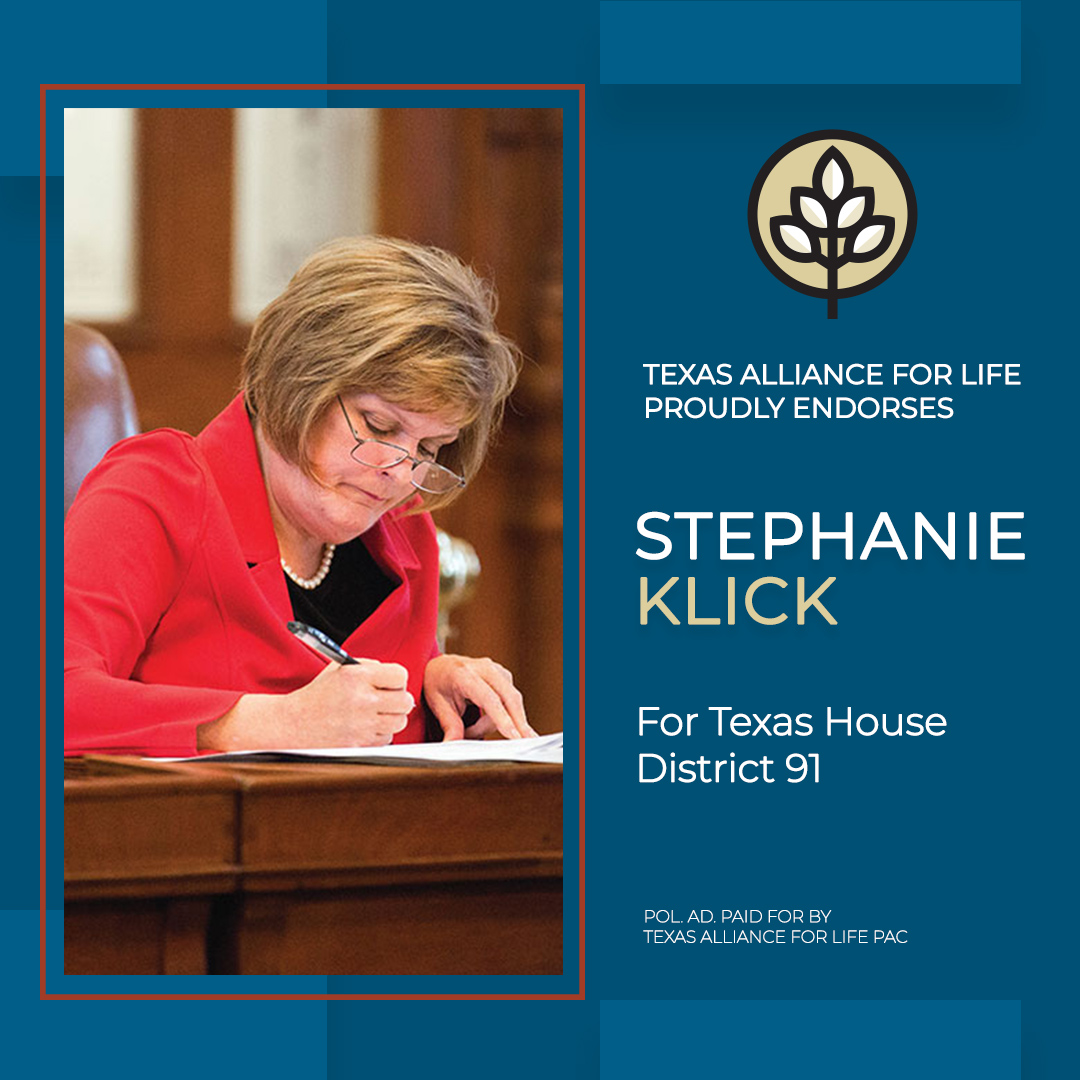 TAL is proud to endorse Rep. Stephanie Klick for Texas House, District 91. Early voting starts Tuesday, February 20 and primary election day is Tuesday, March 5. Please vote pro-life.