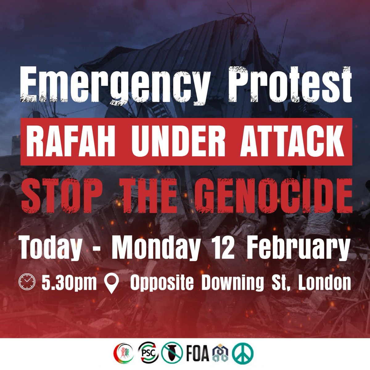 🚨Emergency Protest 🚨 RAFAH UNDER ATTACK STOP THE GENOCIDE Today - Monday 12 February 5.30pm Opposite Downing St, London