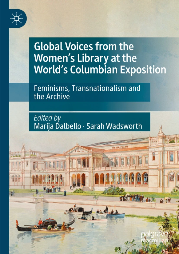 OUT NOW: 'Global Voices from the Women’s Library at the World’s Columbian Exposition: Feminisms, Transnationalism and the Archive', edited by @DalbelloMarija and @S_A_Wadsworth. Find out more here: bit.ly/3SzFeaP