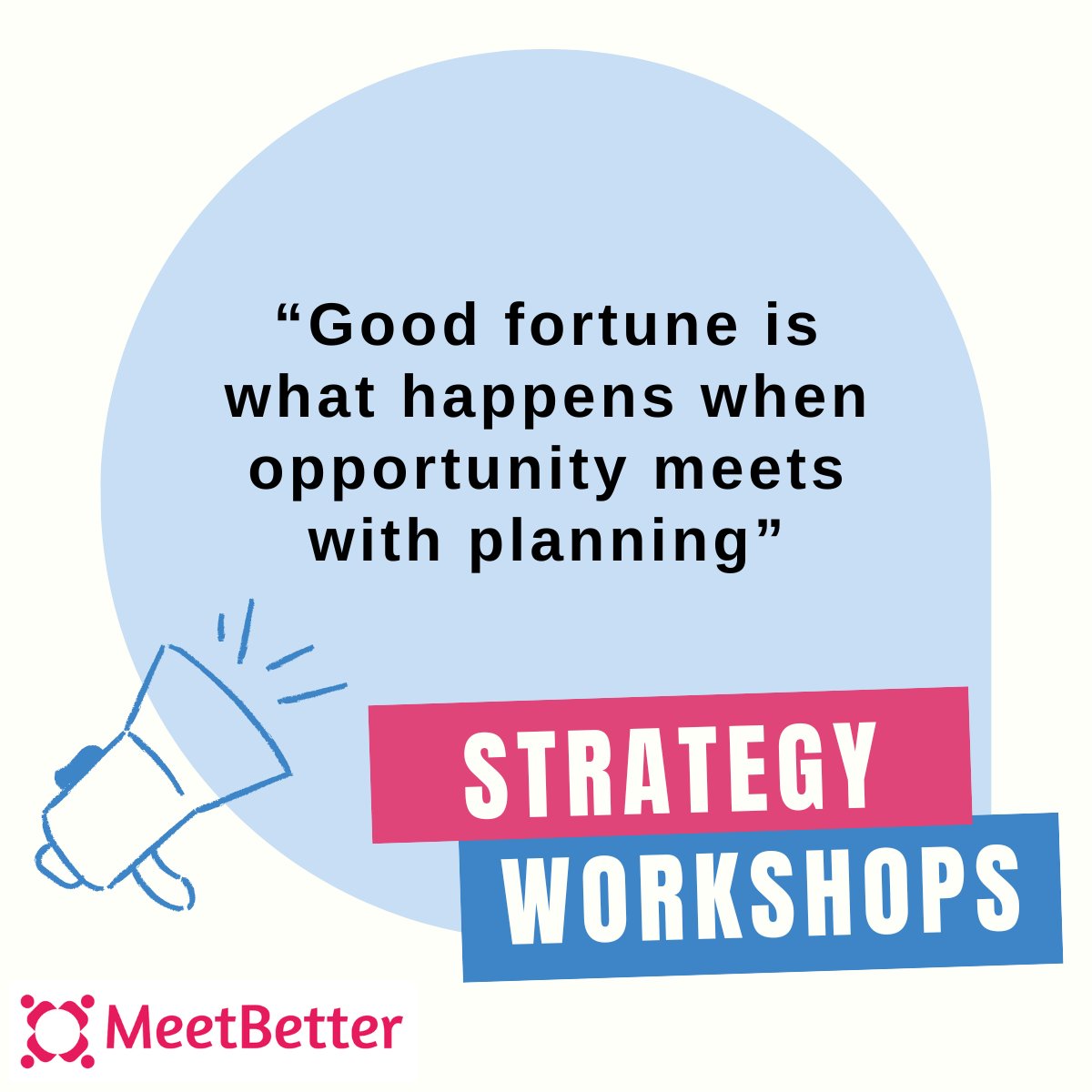 Too often strategies and plans are rushed, superficial, biased to the lead's ideas or so vague and muddled that nobody really knows what is expected of them.   

A MeetBetter.work workshop gives your team the opportunity to build a collaborative plan or strategy.