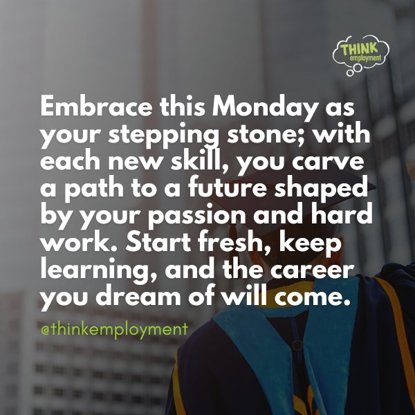 🌟 Embrace this Monday as your stepping stone; with each new skill, you carve a path to a future forged by your passion and hard work. Begin anew, learn tirelessly, and the career you dream of will come. 💪

👉 Visit thinkemployment.com to discover the opportunities🚀