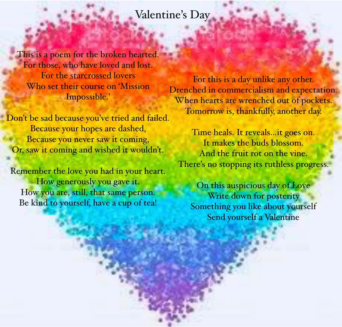 Ignore the commercialism of Valentines Day...We are ALL lovable &amp; worthy of respect. Remember instead; spring cometh, may your bud of sadness bloom into joy!
