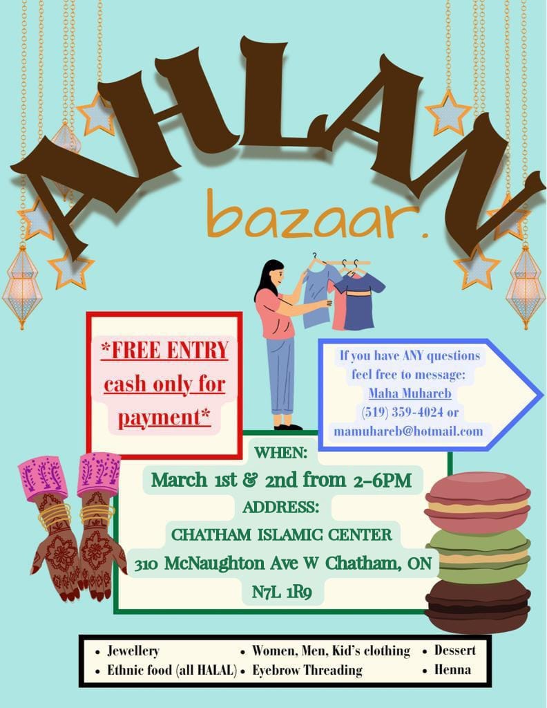 Mark your calendars for another Ahlan Bazaar at the Chatham Islamic Center (310 McNaughton Ave. W. Chatham) on March 1 & 2 from 2-6PM! 

Contact Maha if you have questions at 519-359-4024 / mamuhareb@hotmail.com

#CKAttractionPromotion #CKImmigrationMatters #CKOnt