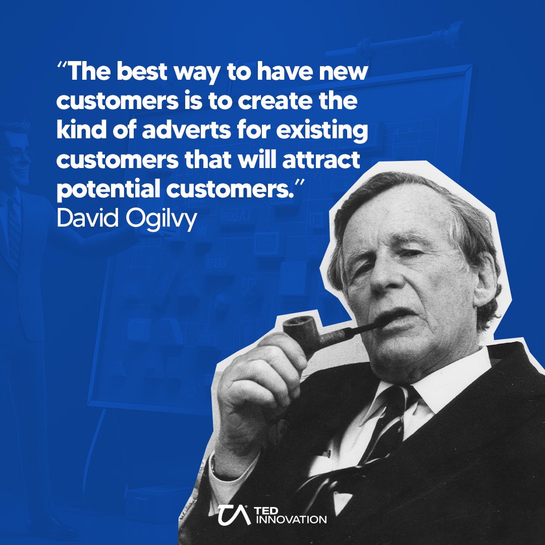 “The best way to have new customers is to create the kind of adverts for existing customers that will attract potential customers.” 

 - David Ogilvy

#tedinnovation #davidogilvy