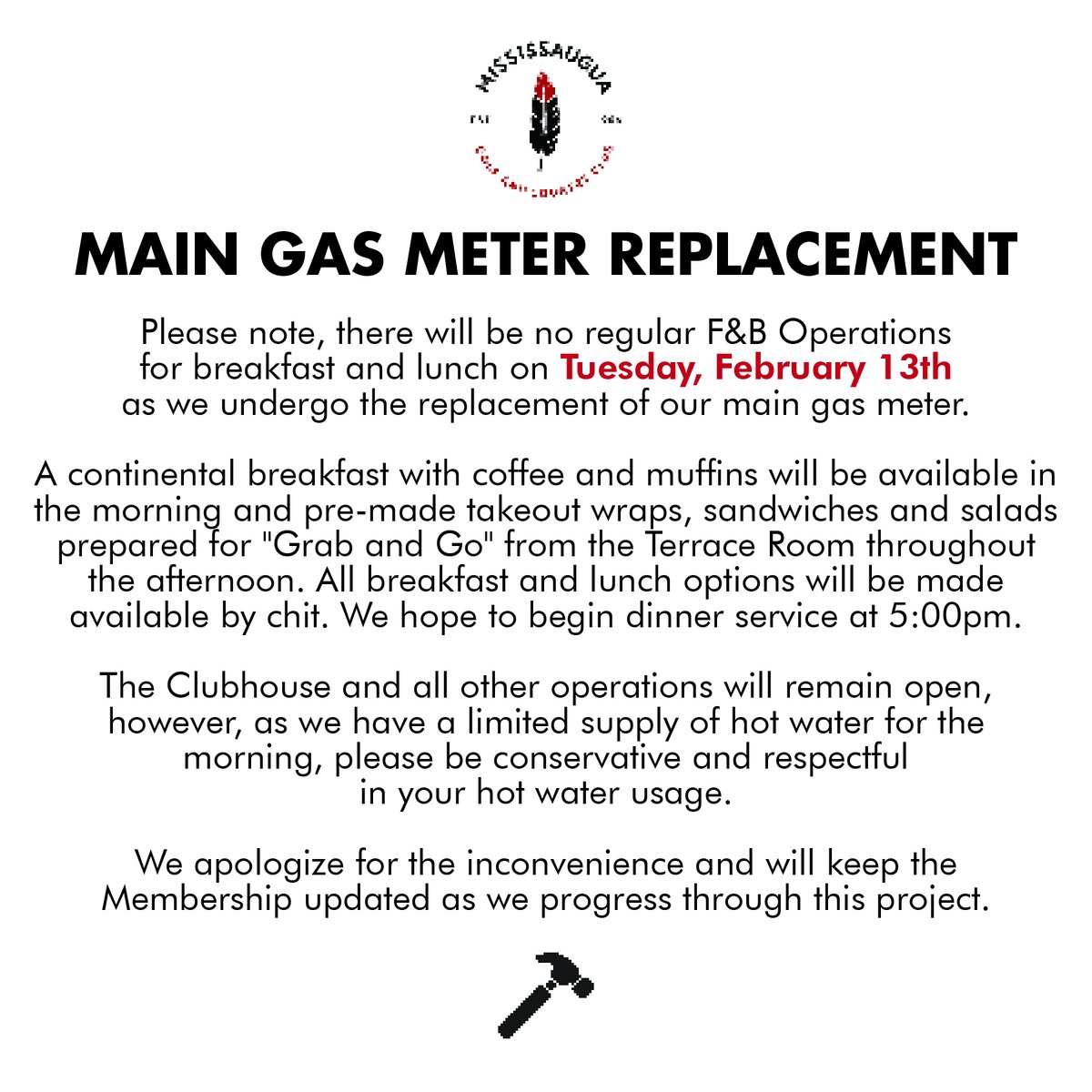 Please note, we will be undergoing the replacement of our main gas meter on Tuesday, February 13th. There will be no regular F&amp;B Operations for breakfast and lunch. We hope to begin dinner service at 5:00pm. 

We apologize for the inconvenience and appreciate your patience.
