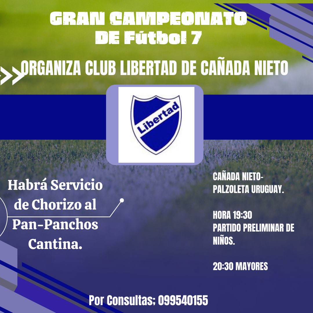Gran Campeonato de Fútbol 7.
⚪️🔵 Organiza Club Libertad de Cañada Nieto.

Los Esperamos; Sábado 17 de Febrero 
En Plazoleta Uruguay ( Cañada Nieto).

Hora 19:30

La Leyenda Continúa.