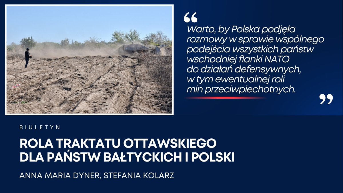 Podejmując decyzję o budowie linii obrony na granicach z Rosją i Białorusią, która może zakładać wykorzystanie min przeciwpiechotnych, państwa bałtyckie zainaugurowały dyskusję o znaczeniu i roli traktatu ottawskiego. O możliwym podejściu Polski do tej kwestii piszą @Anna_M_Dyner…