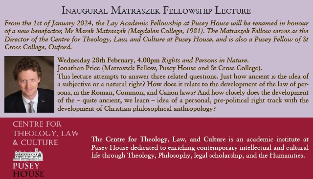 I am very proud and honoured to announce the inaugural Matraszek Fellowship Lecture at @PuseyHouse in Oxford on 28th February. If you are in Oxford or thereabouts that day, please come. Dr. Jonathan Price will speak on “Rights and Persons in Nature”.