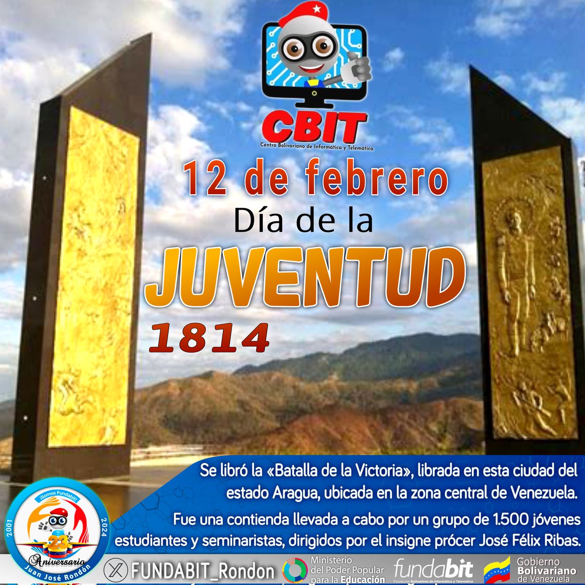 FUNDABIT Juan José Rondón (@fundabit_rondon) on Twitter photo Feliz día de la #JuventudPatriota
Hoy se conmemora la «Batalla de la Victoria» en 1814, donde participaron 1.500 jóvenes estudiantes y seminaristas, dirigidos por el insigne prócer José Félix Ribas.
#12feb
#JuanJoséRondón
#LasMercedesDelLlano
#GuáricoProduce <a href="/_LaAvanzadora/">Yelitze Santaella</a> Feliz día de la #JuventudPatriota
Hoy se conmemora la «Batalla de la Victoria» en 1814, donde participaron 1.500 jóvenes estudiantes y seminaristas, dirigidos por el insigne prócer José Félix Ribas.
#12feb
#JuanJoséRondón
#LasMercedesDelLlano
#GuáricoProduce <a href="/_LaAvanzadora/">Yelitze Santaella</a>