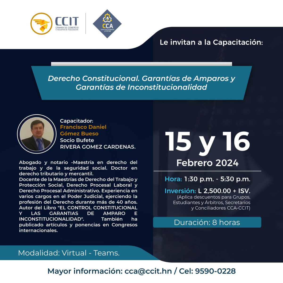 📌El CCA-CCIT le invita a participar en la Capacitación Derecho Constitucional. Garantías de Amparos y Garantías de Inconstitucionalidad

🗣️Abg. Francisco Daniel Gómez Bueso
📆15 y 16 de febrero de 2024
💳L 2,500.00+ISV 
🖥 Modalidad virtual: Plataforma Teams 
Duración: 8 horas