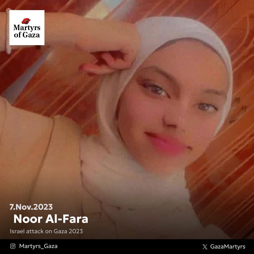 Noor, my daughter, was the only one who held my heart in this world. Her story was different from other girls.

Noor Al-Fara, 13 years old.

She had dreams for the future and was planning to achieve things beyond her age. She lived in her own world, with thoughts and interests