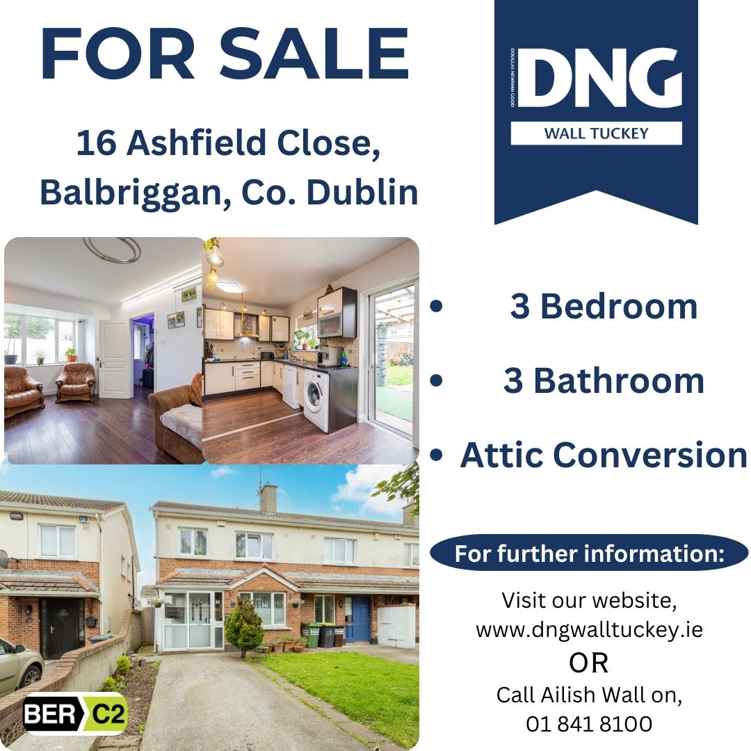 FOR SALE 

16 Ashfield Close, Balbriggan, Co. Dublin 

3 bedroom end of terrace property with attic conversion. 

Viewing is highly recommended.

dngwalltuckey.ie/property/16-as…
