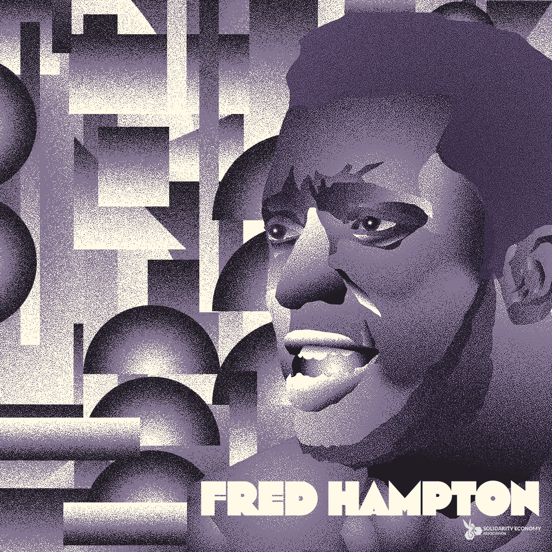 “First you have free breakfasts, then you have free medical care, then you have free bus rides, and soon you have FREEDOM! —Fred Hampton, Black Panther Party