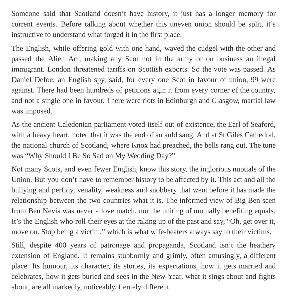 This piece from the late A.A.Gill, written a month before the independence referendum, is well worth a re-read: "I would vote for independence in a heartbeat, and if Scots take back what is theirs I’ll be the first in the queue for a passport."
archive.is/m3Dk1
