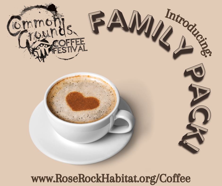 Family packs are available for this year's Common Grounds Coffee Festival on March 2nd! $30 includes 2 adults and 3 children. Children 5 years old and younger are free.

roserockhabitat.org/coffee2024/
