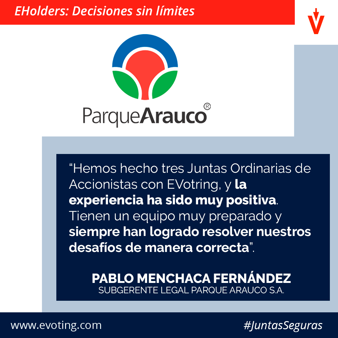 Ya son tres las Juntas Ordinarias de Accionistas que Parque Arauco ha realizado con nuestra plataforma #EHolders y su Subgerente Legal, Pablo Menchaca, destacó la experiencia en cada uno de los procesos.

EHolders, decisiones sin límites.