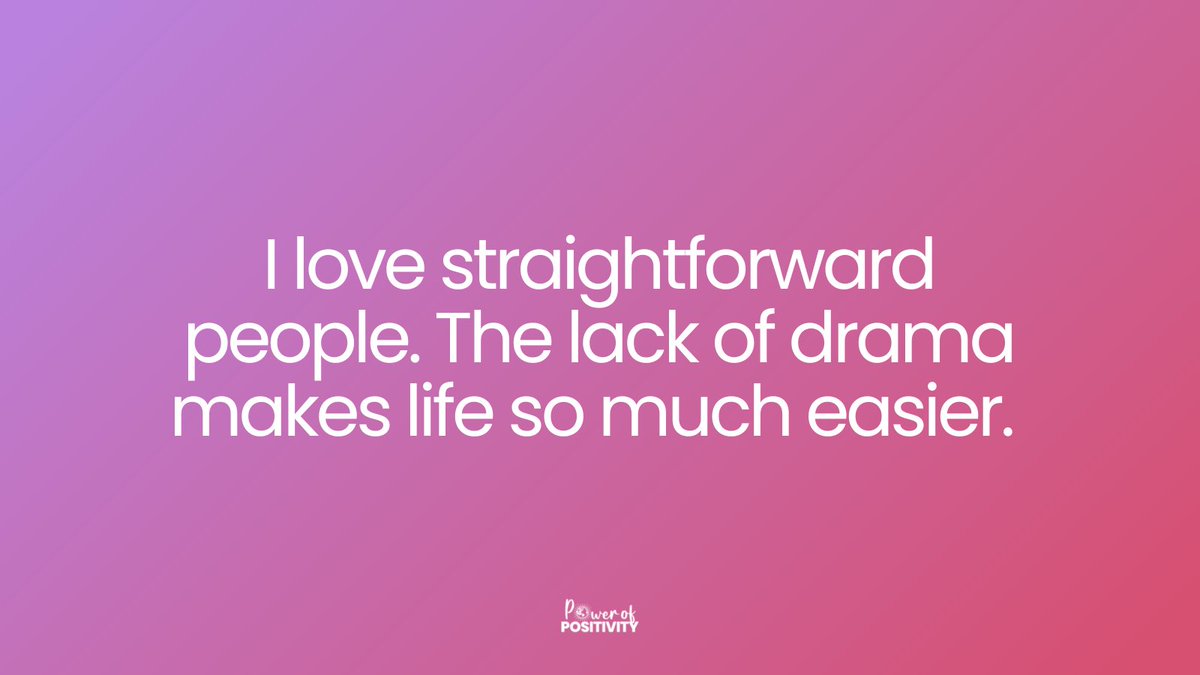 LIVEpositivity's tweet photo. I love straightforward people. The lack of drama makes life so much easier. https://t.co/1pwaONNpWw