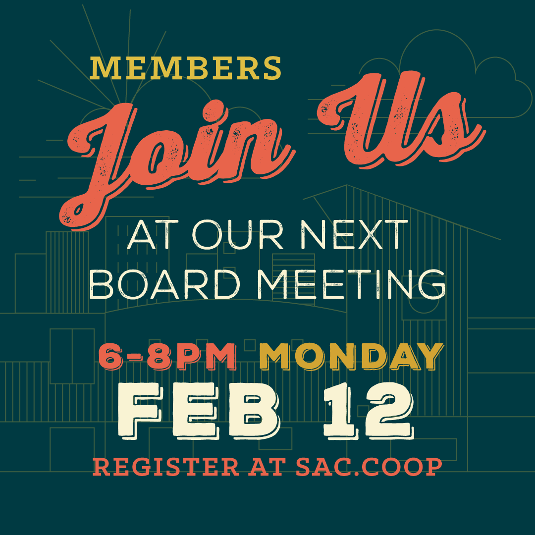Co-op members are encouraged to join us tonight for our monthly Board Meeting. Meetings are conducted in person with an option to join virtually via Zoom.

More Info: sac.coop/meetings