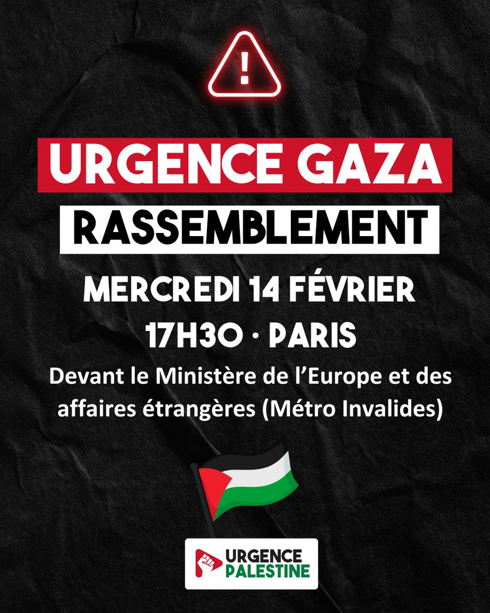 🚨 Urgence Gaza ! Rassemblement 

🗓️ Mercredi 14 février, à 17h30
📍 Devant le Ministère de l'Europe et des Affaires étrangères (M° Invalides)

#stopgenocide #urgencepalestine