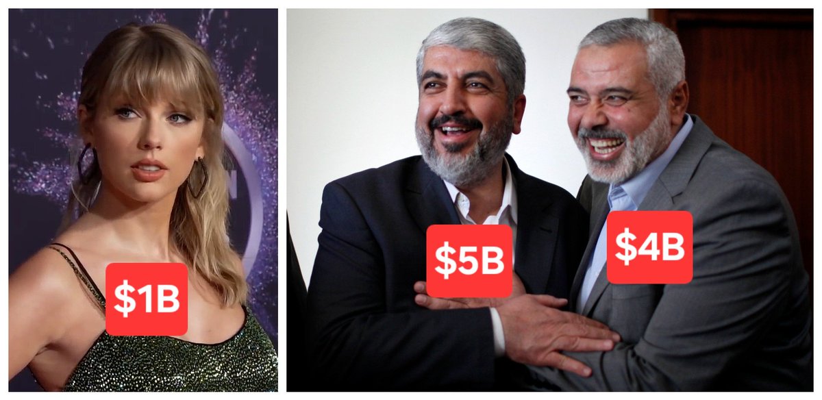 Taylor Swift has a net worth of $1 billion, thanks to her fans.

Hamas leaders Ismail Haniyeh and Khaled Mashal, have a net worth of $4 billion and $5 billion, thanks to European “humanitarian aid”.

They live in Qatar 🇶🇦 with their families. Dying in Gaza is only for peasants.