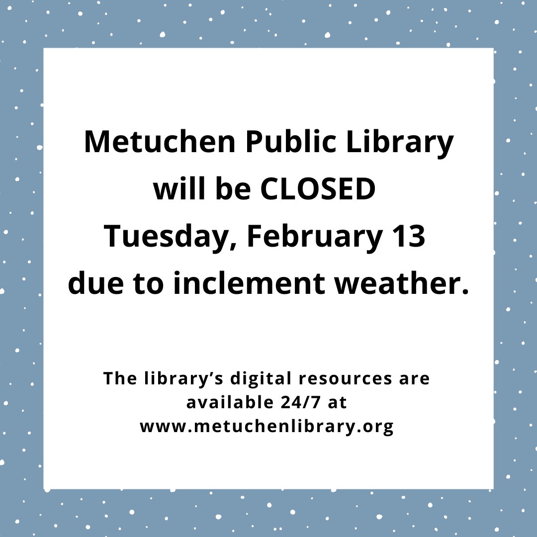 The library will be CLOSED Tuesday, February 13 due to inclement weather. Stay safe, everyone!