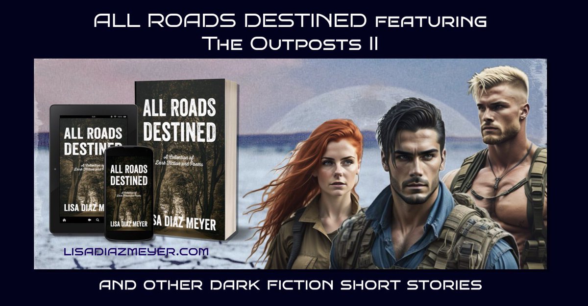 The Outpost stories, the post apocalyptic flagship saga of the All Roads Collection & other dark fiction & poetry. lisadiazmeyer.com
